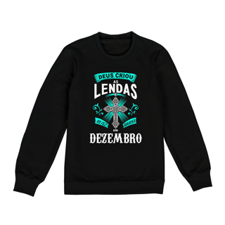 Moletom Unissex Deus Criou as Lendas em Dezembro