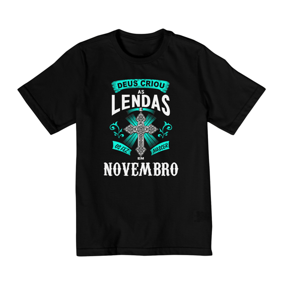 Camiseta Infantil (10 a 14) Deus Criou as Lendas em Novembro