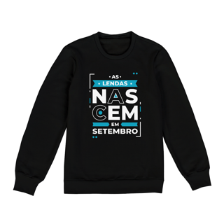 Moletom Unissex Lendas Nascem em Setembro Modernas