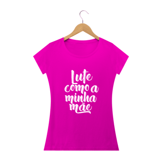 Nome do produto Baby Look Lute Como a Minha Mãe