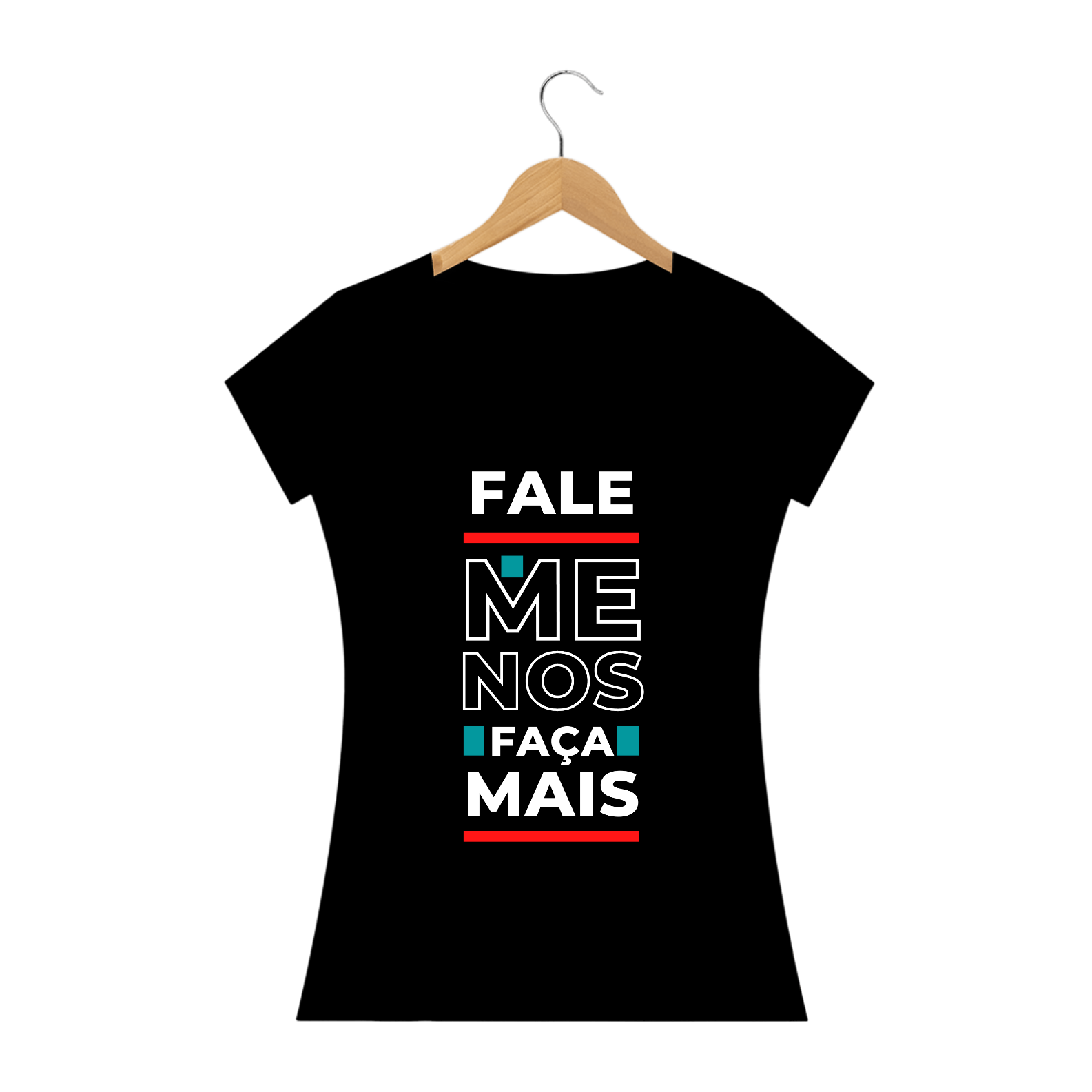 Fale menos faça mais - Feminina