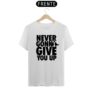 Nome do produto T-SHIRT RICK NEVER GONNA GIVE - ESTAMPA PRETA