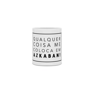 Qualquer coisa me coloca em Azkaban - Caneca