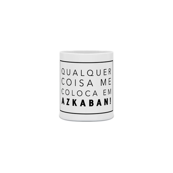 Qualquer coisa me coloca em Azkaban - Caneca