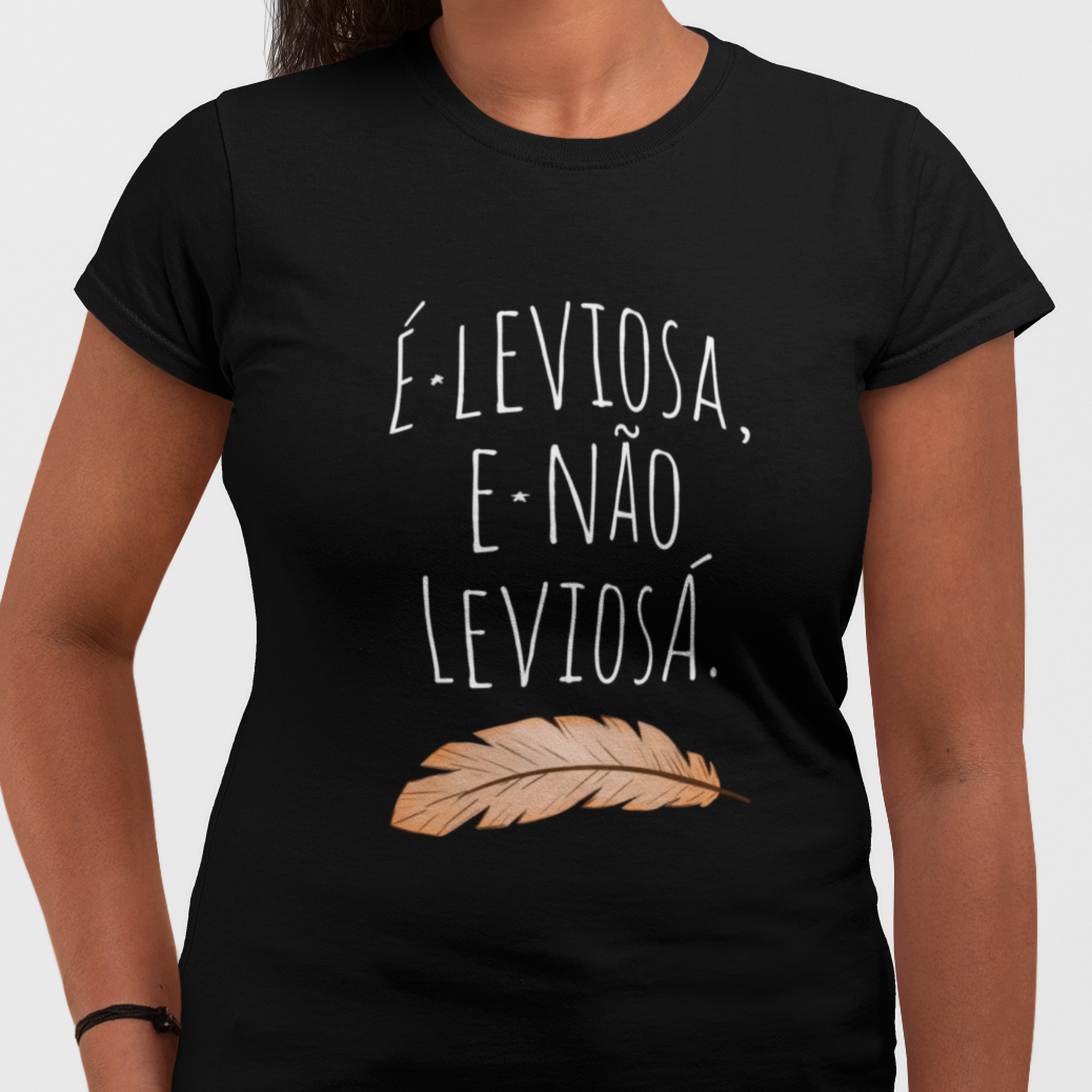 É leviosa, e não leviosá - (Feminina)