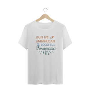 Nome do produtoCamiseta - Quis me manipular, logo eu... Farmacêutico
