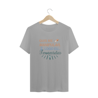 Nome do produtoCamiseta - Quis me manipular, logo eu... Farmacêutico