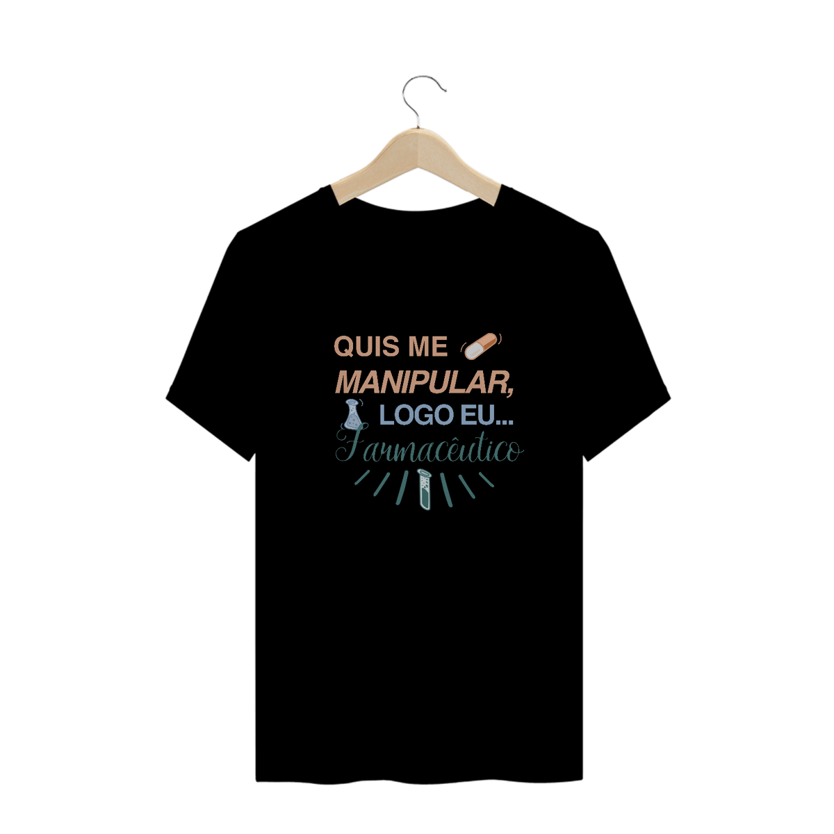 Nome do produto: Camiseta - Quis me manipular, logo eu... Farmacêutico
