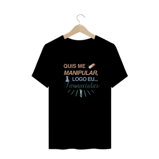 Nome do produtoCamiseta - Quis me manipular, logo eu... Farmacêutico