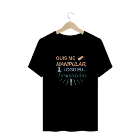 Nome do produto  Camiseta - Quis me manipular, logo eu... Farmacêutico