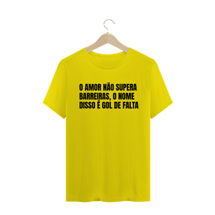 Nome do produtoO AMOR NÃO SUPERA BARREIRAS, O NOME DISSO É GOL DE FALTA