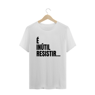 Nome do produtoÉ INÚTIL RESISTIR...