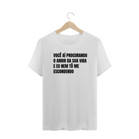 VOCÊ AÍ PROCURANDO O AMOR DA SUA VIDA E EU NEM TÔ ME ESCONDENDO