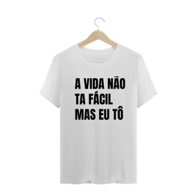 A VIDA NÃO TA FÁCIL MAS EU TÔ