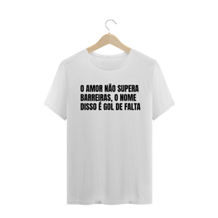 Nome do produtoO AMOR NÃO SUPERA BARREIRAS, O NOME DISSO É GOL DE FALTA
