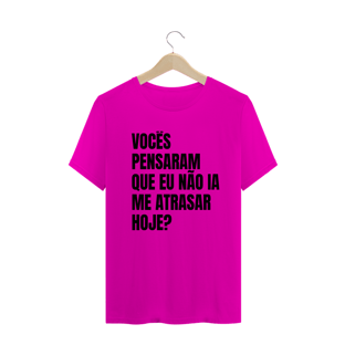 Nome do produtoVOCÊS PENSARAM QUE EU NÃO IA ME ATRASAR HOJE?
