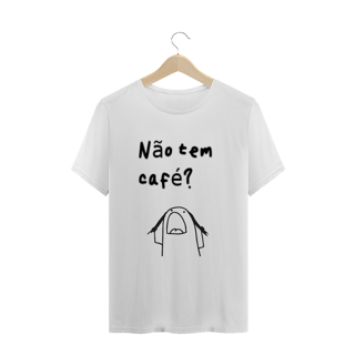 Nome do produto T-Shirt Não tem café?