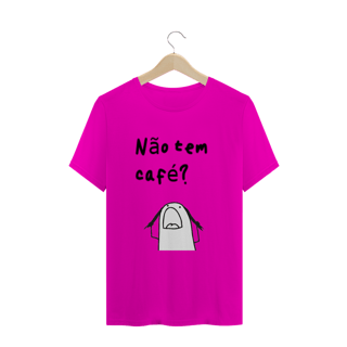 Nome do produto T-Shirt Não tem café?