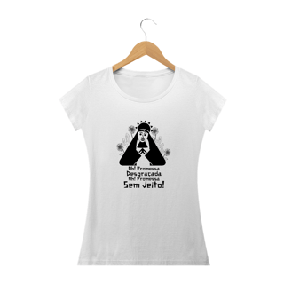 Camiseta Feminina: Ah! Promessa Desgraçada. Ah! Promessa Sem Jeito!