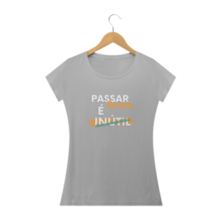 Nome do produto Camiseta Feminina Passar Roupa é Inútil