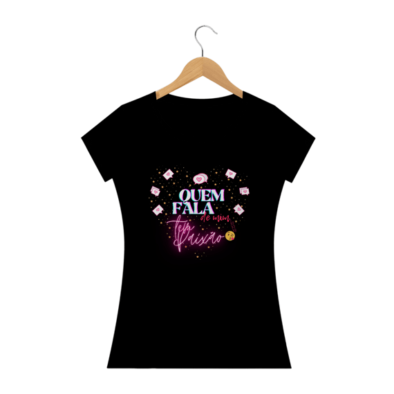 Camiseta Feminina Quem Fala de Mim...