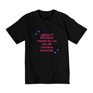 Camiseta Infantil Nada Está Realmente Perdido