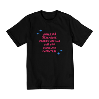 Camiseta Infantil Nada Está Realmente Perdido