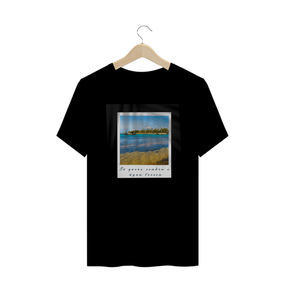 Camiseta Só quero Sombra e Água Fresca
