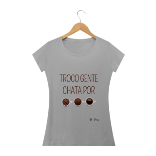 Nome do produto TROCO GENTE CHATA POR CAFÉ
