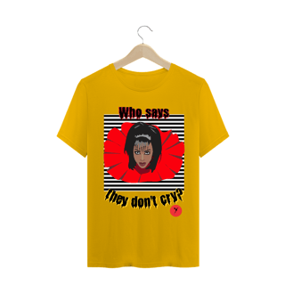 Nome do produto Camiseta Who Says They Don't Cry