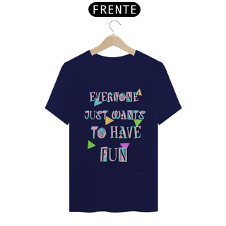 Nome do produto Camiseta Just Wants to Have Fun