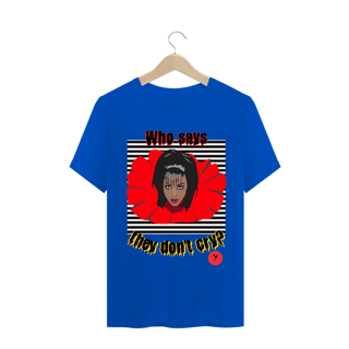 Nome do produto Camiseta Who Says They Don't Cry