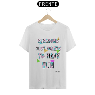 Nome do produto Camiseta Just Wants to Have Fun
