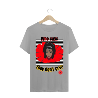 Nome do produto Camiseta Who Says They Don't Cry
