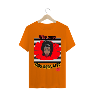 Nome do produto Camiseta Who Says They Don't Cry