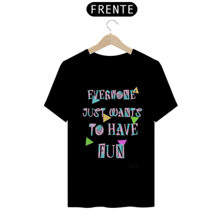 Nome do produto Camiseta Just Wants to Have Fun