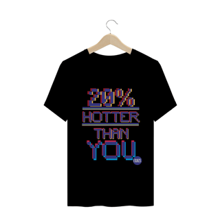 Camiseta Hotter Than You