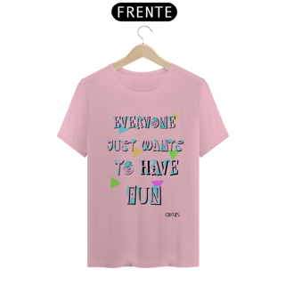 Nome do produto Camiseta Just Wants to Have Fun