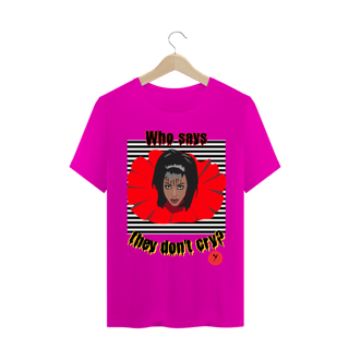 Nome do produto Camiseta Who Says They Don't Cry