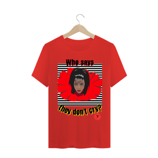 Nome do produto Camiseta Who Says They Don't Cry