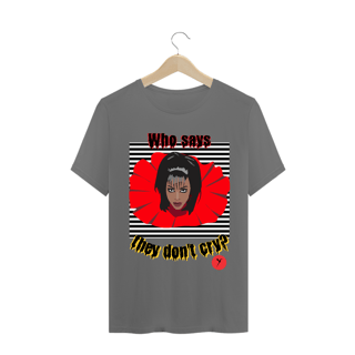 Nome do produto Camiseta Who Says They Don't Cry