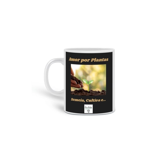 Caneca Semeia, Cultiva e...