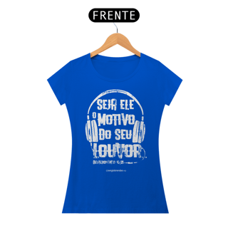 Nome do produto Camiseta feminina Seja Ele o motivo do meu louvor
