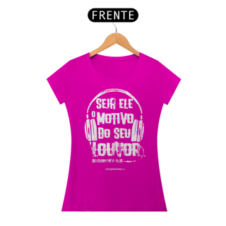Nome do produto Camiseta feminina Seja Ele o motivo do meu louvor