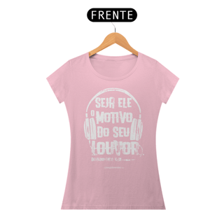 Nome do produto Camiseta feminina Seja Ele o motivo do meu louvor