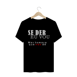 T-Shirt Se Der Eu Vou Masc.