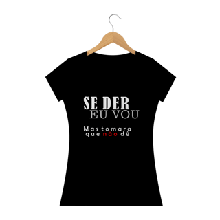 T-Shirt Se Der Eu Vou Femin.