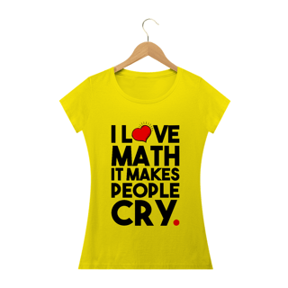 Nome do produtoI LOVE MATH IT MAKES PEOPLE CRY