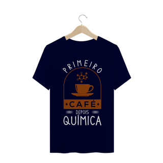 Nome do produto PRIMEIRO CAFÉ DEPOIS QUÍMICA [UNISSEX]