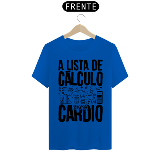 Nome do produtoA LISTA DE CÁLCULO É O MEU CARDIO [2] [UNISSEX]